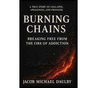 Burning Chains: Breaking Free from the Fire of Addiction