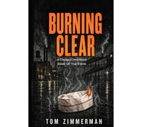 BURNING CLEAR: A CHICAGO CRIME STORY BASED ON TRUE EVENTS
