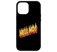 Burning Hell No - Dichiarazione di rifiuto scortese divertente Custodia per iPhone 12 Pro Max
