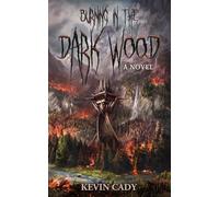 Burning In The Dark Wood: a novel