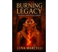 BURNING LEGACY: An Erotic Apocalyptic Fantasy (Altar of Fire Trilogy Book 3)
