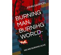 BURNING MAN, BURNIHG WORLD-: WE ARE BURNING ALIVE