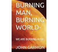 BURNING MAN, BURNING WORLD-: WE ARE BURNING ALIVE