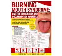 Burning Mouth Syndrome:: Pattern Recognition and Documentation Reference A Resource for Understanding Type 1, Type 2, and Type 3 Presentations, Symptom Onset Recording, and Management Coordination