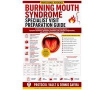 Burning Mouth Syndrome Specialist Visit Preparation Guide: A Reference Manual for Patients and Caregivers - Symptom Summary Templates, Question Lists, ... and Provider Communication Scripts