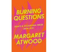Burning Questions: Essays and Occasional Pieces, 2004-2021