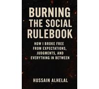 Burning the Social Rulebook: How I Broke Free from Expectations, Judgments, and Everything in Between