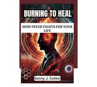 BURNING TO HEAL: How Fever Fights for Your Life
