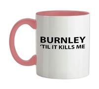 Burnley Til It Ferma Me - Tazza IN Ceramica - Until Love Squadra Calcio
