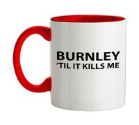 Burnley Til It Ferma Me - Tazza IN Ceramica - Until Love Squadra Calcio