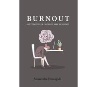 BURNOUT: 4 settimane per uscirne e non ricaderci: Strategie pratiche per ridurre lo stress, recuperare energie e costruire una vita sostenibile