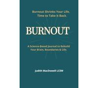 BURNOUT: A Science-Based Journal to Rebuild Your Brain, Boundaries & Life