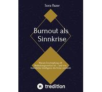 Burnout als Sinnkrise: Warum Erschöpfung oft Bedeutungsverlust ist - und wie Künstliche Intelligenz die Krise verstärkt