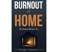 Burnout at Home: The Remote Worker’s Fix