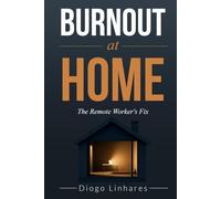 Burnout at Home: The Remote Worker’s Fix