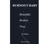 Burnout Baby: Beautiful. Broken. True. Art Edition