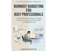 Burnout Budgeting for Busy Professionals: A Simple Money System for People Who Don’t Have the Energy to Manage Money