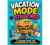 Burnout Coloring Book for Adults: Vacation Mode Still Tired: Funny Summer Stress Relief Coloring Pages for Overworked Humans, Tired Adults, Travel Chaos, Beach Burnout & Exhausted Fast Food Characters
