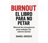 BURNOUT, El libro para no petar: Manual de emergencia para trabajar sin odiarte (tanto)