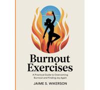 Burnout Exercises: A Practical Guide to Overcoming Burnout and Finding Joy Again