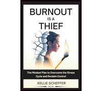 Burnout is a Thief: The Mindset Plan to Overcome the Stress Cycle and Reclaim Control