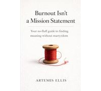 Burnout Isn't a Mission Statement: Your no-fluff guide to finding meaning without martyrdom: 3