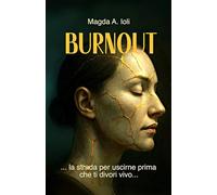 Burnout: La strada per uscirne prima che ti divori vivo