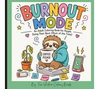 Burnout Mode: For People Doing Their Best (Most of the Time): 15 Funny Stress Relief Coloring Pages with Cute Animals, Cozy Chaos, Bold Easy Designs, and Relatable Office Humor
