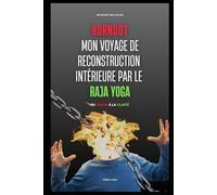 Burnout: Mon Voyage de Reconstruction Intérieure par le Raja Yoga