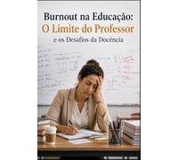 Burnout na Educação: O limite do professor e os desafios da docência