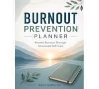 Burnout Prevention Planner: Prevent Burnout Through Structured Self-Care