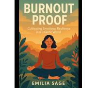 Burnout-Proof: Cultivating Emotional Resilience In A Chaotic World