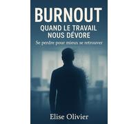 BURNOUT : QUAND LE TRAVAIL NOUS DEVORE: Se perdre pour mieux se retrouver