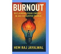 BURNOUT: RECLAIMING YOUR ENERGY IN AN EXHAUSTED WORLD