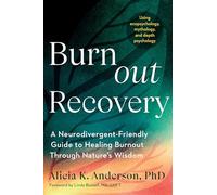 Burnout Recovery: A Neurodivergent-Friendly Guide to Healing Burnout Through Nature's Wisdom--Using ecopsychology, mythology, and depth psychology