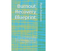 Burnout Recovery Blueprint: A Practical Guide to Healing from Chronic Stress, Reclaiming Energy, and Building a Life You Don't Need to Escape