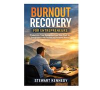 Burnout Recovery for Entrepreneurs: Productivity, Time Management and Deep Work for Entrepreneurs with Focused and Disciplined Mindset