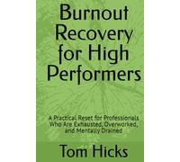 Burnout Recovery for High Performers: A Practical Reset for Professionals Who Are Exhausted, Overworked, and Mentally Drained
