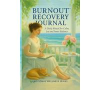 Burnout Recovery Journal: A Daily Ritual for Calm, Joy, and Inner Balance