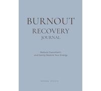 Burnout Recovery Journal: Clear Your Mind, Reduce Overwhelm, and Gently Move Forward