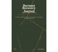 Burnout Recovery Journal for Nurses & Healthcare Workers: A Guided Workbook for Stress Relief, Emotional Healing, and Overcoming Compassion Fatigue Without Burning Out