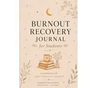Burnout Recovery Journal (for students): A companion for Rest , Reflect , Rebuild
