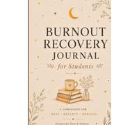Burnout Recovery Journal (for students): A companion for Rest , Reflect , Rebuild