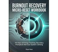 Burnout Recovery Micro-Reset Workbook: 110 Days of Energy Tracking, Boundary Prompts & Nervous-System Calming