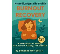 Burnout Recovery Neurodivergent Life Toolkit: A Gentle Guide to Healing from Burnout, Masking, and Overload