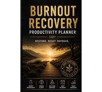 Burnout Recovery Productivity Planner: A Guided Productivity Journal to Restore Energy Reduce Stress Rebuild Focus and Create Sustainable Habits