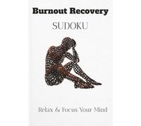 Burnout Recovery Sudoku Puzzle Book: * Sudoku Puzzles for Burnout Recovery | Help Calm The Mind, Relax, and Focus | 6x9 Inches, 110 Pages | 50+ Puzzles | Solutions Included