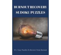 Burnout Recovery Sudoku Puzzle Book: Sudoku Puzzles for Burnout Recovery | Manage Stress, Restore Energy & Balance for Long-Term Recovery | 6x9 Inches, 110 Pages | 50+ Puzzles | Solutions Included