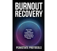 Burnout Recovery: The 7-Day Reset to Beat Stress & Exhaustion, Boost Energy & Regain Mental Clarity