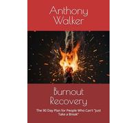 Burnout Recovery: The 90 Day Plan for People Who Can't "Just Take a Break"